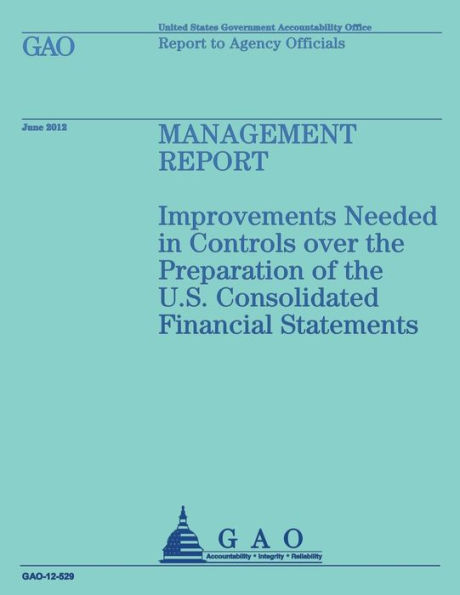 Management Report: Improvements Needed in Controls over the Preparation of the U.S. Consolidated Financial Statements