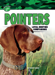 Title: Pointers: Loyal Hunting Companions, Author: Tammy Gagne