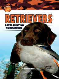 Title: Retrievers: Loyal Hunting Companions, Author: Tammy Gagne