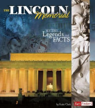Title: The Lincoln Memorial: Myths, Legends, and Facts, Author: Katie Clark