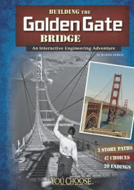 Title: Building the Golden Gate Bridge: An Interactive Engineering Adventure, Author: Blake Hoena