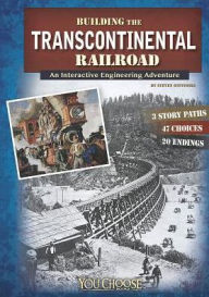 Title: Building the Transcontinental Railroad: An Interactive Engineering Adventure, Author: Steven Otfinoski