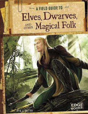 A Field Guide to Elves, Dwarves, and Other Magical Folk