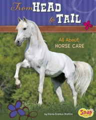 Title: From Head to Tail: All About Horse Care, Author: Donna Bowman Bratton