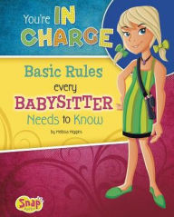 Title: You're in Charge: Basic Rules Every Babysitter Needs to Know, Author: Melissa Higgins