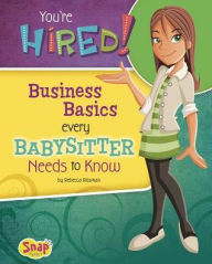 Title: You're Hired!: Business Basics Every Babysitter Needs to Know, Author: Rebecca Rissman
