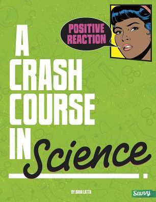 Positive Reaction!: A Crash Course in Science