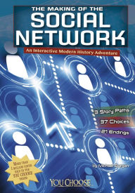 Title: The Making of the Social Network: An Interactive Modern History Adventure, Author: Michael Burgan