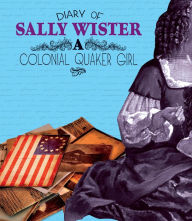 Title: Diary of Sally Wister: A Colonial Quaker Girl, Author: Sally Wister