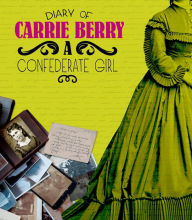 Title: Diary of Carrie Berry: A Confederate Girl, Author: Carrie Berry