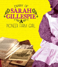 Title: Diary of Sarah Gillespie: A Pioneer Farm Girl, Author: Sarah Gillespie