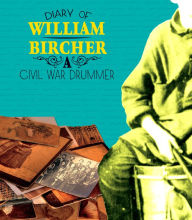 Title: Diary of William Bircher: A Civil War Drummer, Author: William Bircher