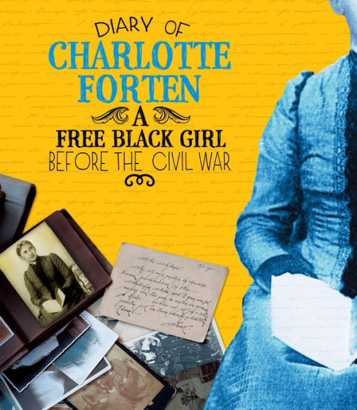 Diary of Charlotte Forten: A Free Black Girl Before the Civil War