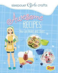 Title: Awesome Recipes You Can Make and Share, Author: Mari Bolte