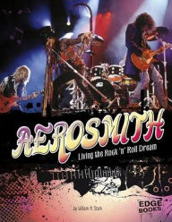 Title: Aerosmith: Living the Rock 'n' Roll Dream, Author: William N. Stark