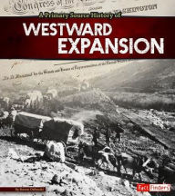 Title: A Primary Source History of Westward Expansion, Author: Steven Otfinoski