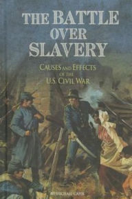 Title: The Battle over Slavery: Causes and Effects of the U.S. Civil War, Author: Michael Capek