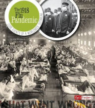 Title: The 1918 Flu Pandemic: Core Events of a Worldwide Outbreak, Author: John Micklos Jr.