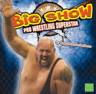 Title: The Big Show : Pro Wrestling Superstar, Author: Angie Peterson Kaelberer