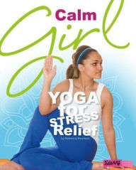 Title: Calm Girl: Yoga for Stress Relief, Author: Rebecca Rissman