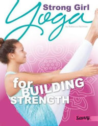Title: Strong Girl: Yoga for Building Strength, Author: Rebecca Rissman