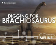 Title: Digging for Brachiosaurus: A Discovery Timeline, Author: Thomas R. Holtz