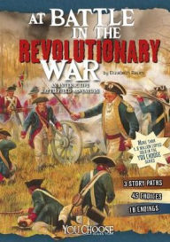 Title: At Battle in the Revolutionary War: An Interactive Battlefield Adventure, Author: Elizabeth Raum