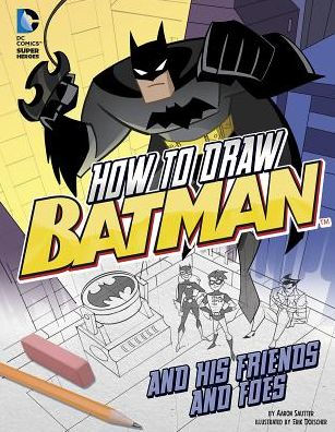 How to Draw Batman and His Friends and Foes