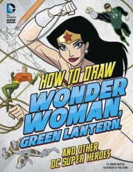 Title: How to Draw Wonder Woman, Green Lantern, and Other DC Super Heroes, Author: Aaron Sautter