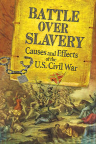 Title: The Battle over Slavery: Causes and Effects of the U.S. Civil War, Author: Michael Capek