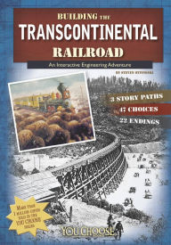 Title: Building the Transcontinental Railroad: An Interactive Engineering Adventure, Author: Steven Otfinoski