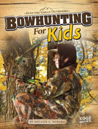 Title: Bowhunting for Kids, Author: Melanie A. Howard