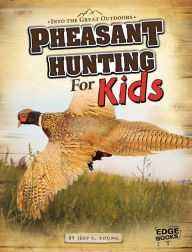 Title: Pheasant Hunting for Kids, Author: Jeff C. Young