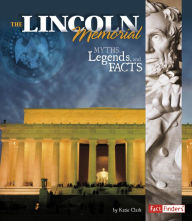 Title: The Lincoln Memorial: Myths, Legends, and Facts, Author: Katie Clark