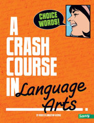 Title: Choice Words!: A Crash Course in Language Arts, Author: Rebecca Langston-George