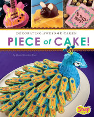 Title: Piece of Cake!: Decorating Awesome Cakes, Author: Dana Meachen Rau