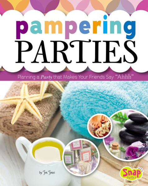 Pampering Parties: Planning a Party that Makes Your Friends Say 