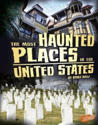 Title: The Most Haunted Places in the United States, Author: Emily Raij