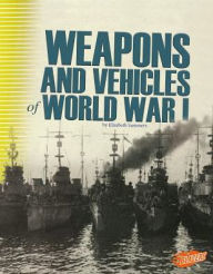 Title: Weapons and Vehicles of World War I, Author: Elizabeth Summers