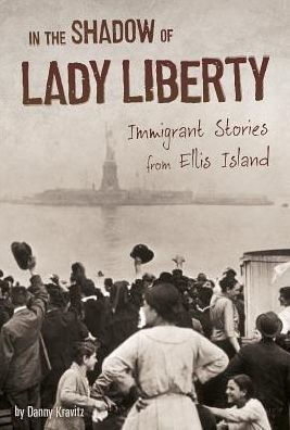 the Shadow of Lady Liberty: Immigrant Stories from Ellis Island