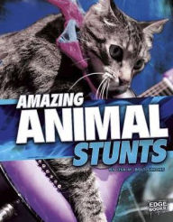 Title: Amazing Animal Stunts, Author: Lisa M. Bolt Simons