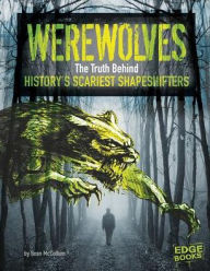 Title: Werewolves: The Truth Behind History's Scariest Shape-Shifters, Author: Sean McCollum