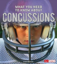 Title: What You Need to Know about Concussions, Author: Kristine Carlson Asselin