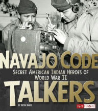 Title: Navajo Code Talkers: Secret American Indian Heroes of World War II, Author: Brynn Baker