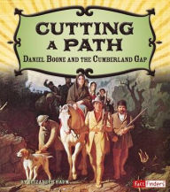 Title: Cutting a Path: Daniel Boone and the Cumberland Gap, Author: Elizabeth Raum
