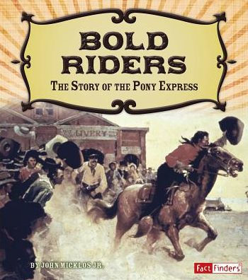 Bold Riders: the Story of Pony Express