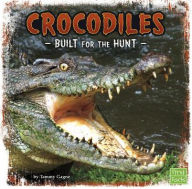 Title: Crocodiles: Built for the Hunt, Author: Tammy Gagne