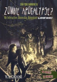 Title: Can You Survive a Zombie Apocalypse?: An Interactive Doomsday Adventure, Author: Anthony Wacholtz