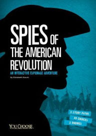 Title: Spies of the American Revolution: An Interactive Espionage Adventure, Author: Elizabeth Raum