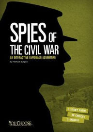 Title: Spies of the Civil War: An Interactive Espionage Adventure, Author: Michael Burgan